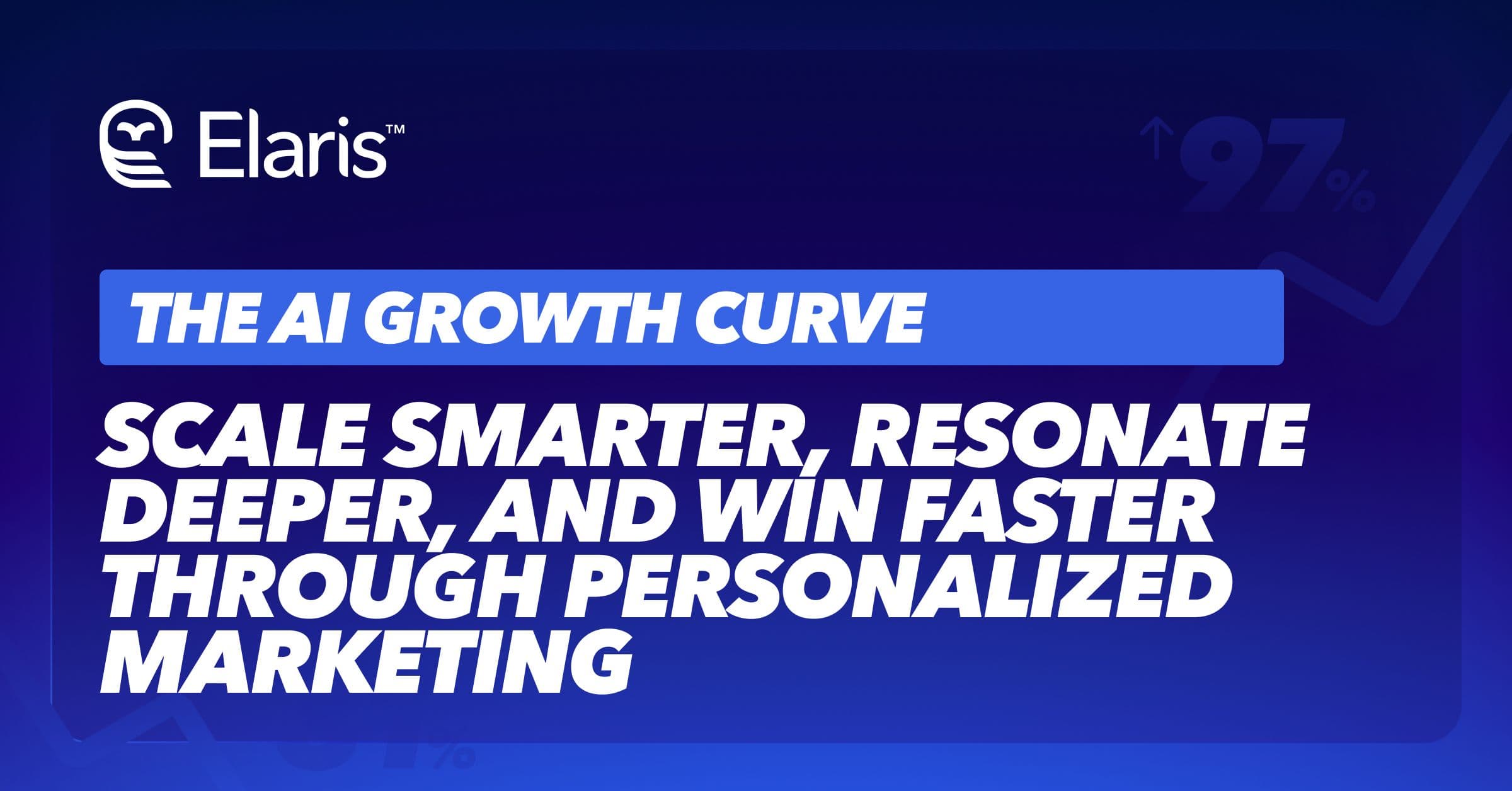 The AI Growth Curve: Scale Smarter, Resonate Deeper, and Win Faster through Personalized Marketing